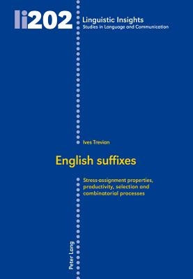 English suffixes: Stress-assignment properties, productivity, selection and combinatorial processes by Gotti, Maurizio