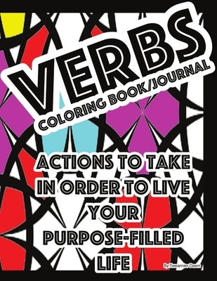 Verbs Coloringbook/Journal: Actions to Take in Order to Live Your Purpose-Filled Life by Twearnier Dawn