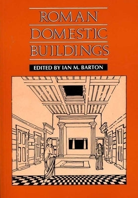 Roman Domestic Buildings by Barton, Ian M.