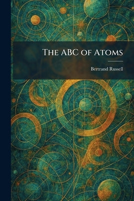 The ABC of Atoms by Russell, Bertrand