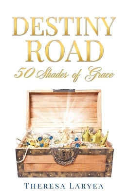 Destiny Road: 50 Shades of Grace by Laryea, Theresa