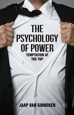 The Psychology of Power: Temptation at the Top by Van Ginneken, Jaap