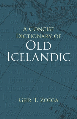 A Concise Dictionary of Old Icelandic by Zoëga, Geir T.