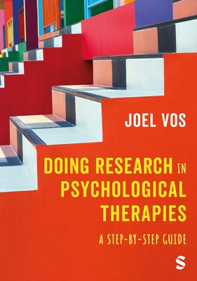 Doing Research in Psychological Therapies: A Step-By-Step Guide by Vos, Joel