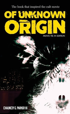 Of Unknown Origin: Movie Tie-In Edition by Parker, Chauncey G., III