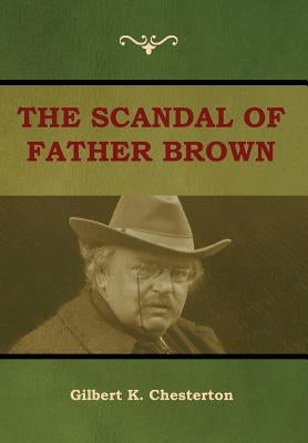 The Scandal of Father Brown by Chesterton, Gilbert K.
