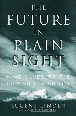 The Future in Plain Sight: Nine Clues to the Coming Instability by Linden, Eugene