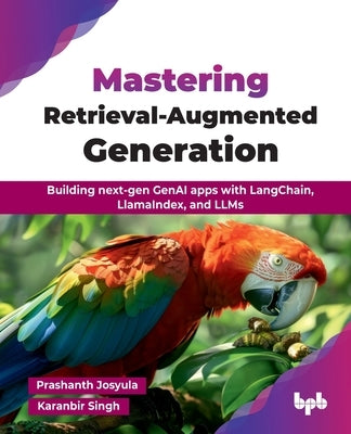 Mastering Retrieval-Augmented Generation: Building next-gen GenAI apps with LangChain, LlamaIndex, and LLMs (English Edition) by Josyula, Prashanth