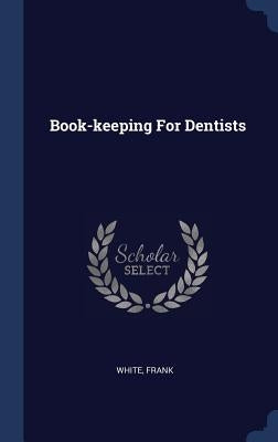Book-keeping For Dentists by Frank, White
