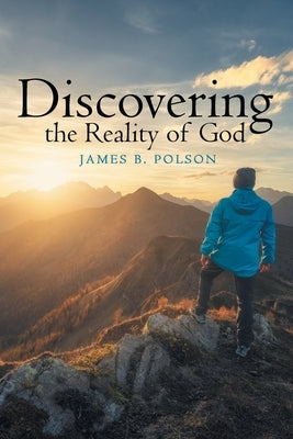 Discovering the Reality of God by Polson, James B.