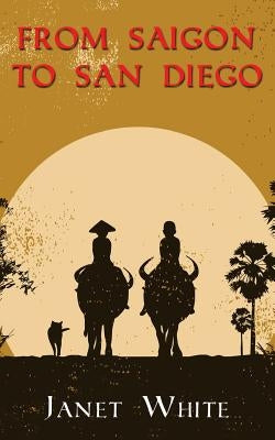 From Saigon to San Diego by White, Janet