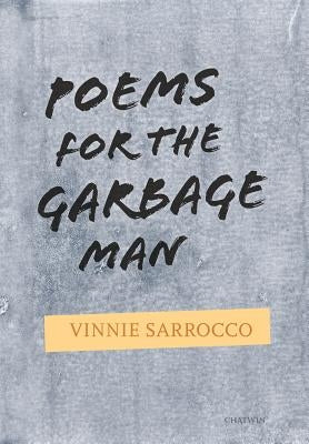 Poems for the Garbage Man by Sarrocco, Vinnie