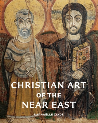 Christian Art of the Near East by Ziadé, Raphaëlle