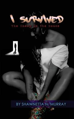 I Survived the Enemy in the House by Murray, Shawnetta N.