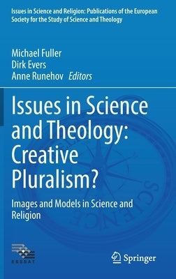 Issues in Science and Theology: Creative Pluralism?: Images and Models in Science and Religion by Fuller, Michael