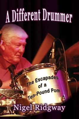 A Different Drummer: The Escapades of a Ten-Pound Pom by Ridgway, Nigel