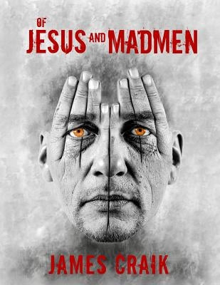 Of Jesus and Madmen by Craik, James