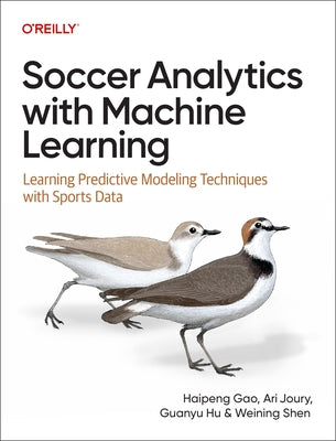Soccer Analytics with Machine Learning: Learning Predictive Modeling Techniques with Sports Data by Gao, Haipeng
