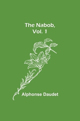 The Nabob, Vol. 1 by Daudet, Alphonse