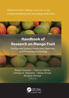 Handbook of Research on Mango Fruit: Postharvest Science, Production, Nutrition, and Processing Technology by Hussain, Sajjad