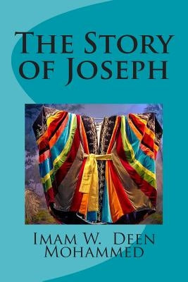 The Story of Joseph by Mohammed, W. Deen