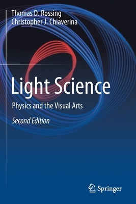 Light Science: Physics and the Visual Arts by Rossing, Thomas D.