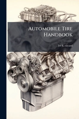 Automobile Tire Handbook by Cayard, Lee H.