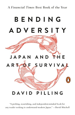 Bending Adversity: Japan and the Art of Survival by Pilling, David