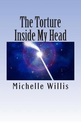 The Torture In My Head: Thoughts and Ramblings by Willis, Michelle