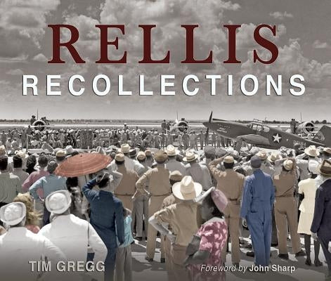 Rellis Recollections: 75 Years of Learning, Leadership, and Discovery by Gregg, Tim
