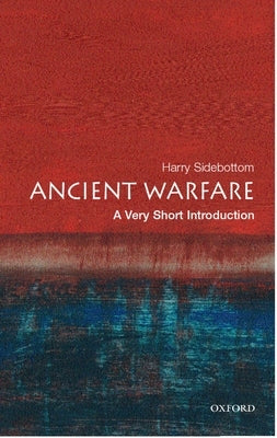 Ancient Warfare: A Very Short Introduction by Sidebottom, Harry