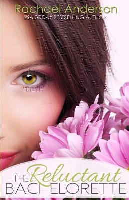 The Reluctant Bachelorette: A Romantic Comedy by Anderson, Rachael