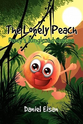 The Lonely Peach: Percy's Jungle Adventure by Eisan, Daniel