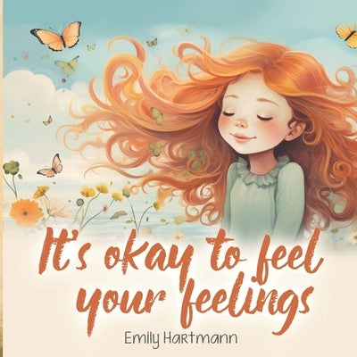 It's Okay To Feel Your Feelings: Self-Regulation Book For Children, Emotions and Feelings, Kids Ages 3-5 by Hartmann, Emily
