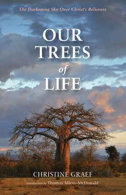 Our Trees of Life: The Darkening Sky Over Christ's Believers by Graef, Christine