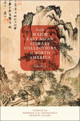 Inside Major East Asian Library Collections in North America, Volume 2 by Lo, Patrick