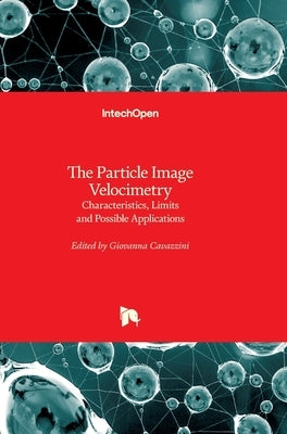 The Particle Image Velocimetry: Characteristics, Limits and Possible Applications by Cavazzini, Giovanna