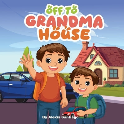 Off to Grandma house we go by Santiago, Alexis