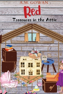 Red: Treasures in the Attic by Gowan, A. M.