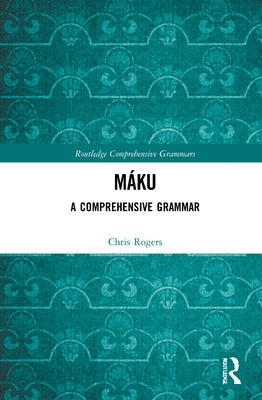 Máku: A Comprehensive Grammar by Rogers, Chris