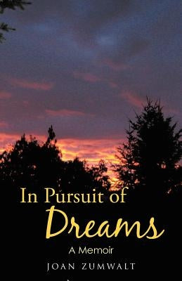 In Pursuit of Dreams: A Memoir by Zumwalt, Joan