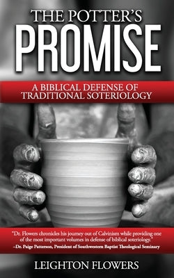The Potter's Promise: A Biblical Defense of Traditional Soteriology by Flowers, Leighton