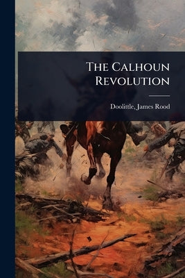 The Calhoun Revolution by Doolittle, James Rood 1815-1897 [Fr