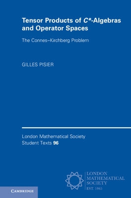 Tensor Products of C*-Algebras and Operator Spaces: The Connes-Kirchberg Problem by Pisier, Gilles