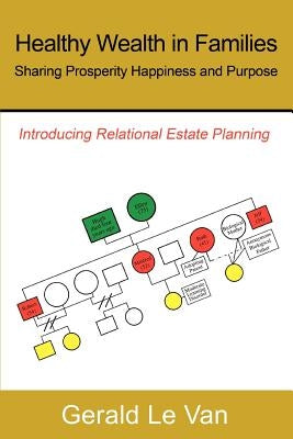 Healthy Wealth in Families: Sharing Prosperity Happiness and Purpose by Le Van, Gerald