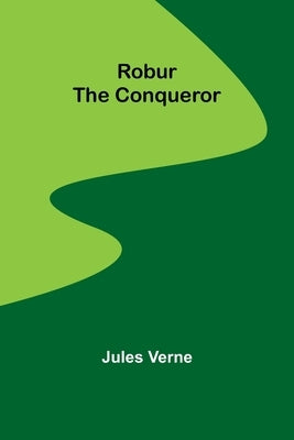 Robur the Conqueror by Verne, Jules