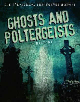 Ghosts and Poltergeists in History by Croy, Anita