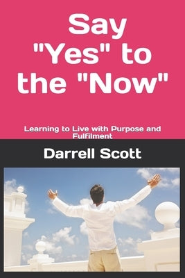 Say "YES" to the "NOW" by Scott, Darrell