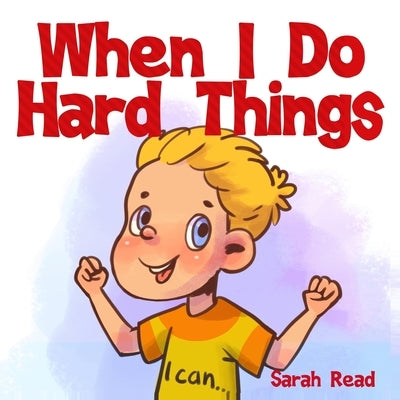When I Do Hard Things: (Anxiety books for kids, Easy reading level 1, Children Age 3 5, Preschool, Kindergarten) by Read, Sarah