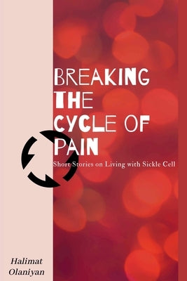 Breaking the Cycle of Pain by Olaniyan, Halimat